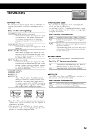 Page 5753
PICTURE menu
¶MONITOR TYPE
You can select the monitor type to match your TV when you
play DVDs recorded in the picture’s height/width ratio of
16:9.
Select one of the following settings:
16:9 NORMAL (Wide television conversion) :
: Select when the aspect ratio of your TV is fixed
to 16:9 (wide TV). The system automatically
converts the picture width to fit 16:9 when
playing back a picture whose aspect ratio is
4:3.
16:9 AUTO (Wide television conversion) :
: Select when the aspect ratio of your TV is...