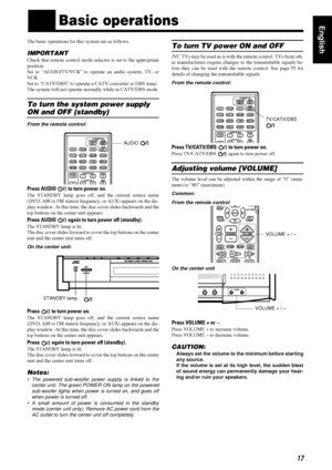 Page 2117
1717 17
Englishnn
Basic operations
The basic operations for this system are as follows.
IMPORTANT
Check that remote control mode selector is set to the appropriate
position:
Set to “AUDIO/TV/VCR” to operate an audio system, TV, or
VCR.
Set to “CATV/DBS” to operate a CATV converter or DBS tuner.
The system will not operate normally while in CATV/DBS mode.
To turn the system power supply 
ON and OFF (standby)
From the remote control:
Press AUDIO   to turn power on. 
The STANDBY lamp goes off, and the...