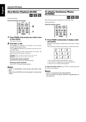 Page 3430
3030 30
Using the DVD player
Using the DVD playerUsing the DVD player Using the DVD player
EnglishSlow-Motion Playback [SLOW]
oDuring playback
From the remote control only:
1Press PAUSE at the section you wish to view
in slow motion.
The image will pause.
2Press Á
ÁÁ Á or 1
11 1.
Pressing 
Á will playback your selection in slow motion,
starting from the paused frame.
Pressing 
1 will playback your selection in reverse slow mo-
tion (DVD only).
Each time you press either button during slow-motion, the...