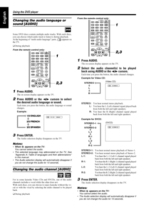 Page 3632
3232 32
Using the DVD player
Using the DVD playerUsing the DVD player Using the DVD player
EnglishChanging the audio language or 
sound [AUDIO]
Some DVD discs contain multiple audio tracks. With such discs,
you can choose which audio track to listen to during playback.
At the beginning of “multi-audio language” parts,   appears on
the TV.
oDuring playback
From the remote control only:
1Press AUDIO.
The on-screen display appears on the TV.
2Press AUDIO or the 2
22 2/3
33 3 cursors to select
the desired...