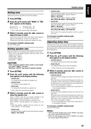 Page 5349
4949 49
Amplifier settings
Amplifier settingsAmplifier settings Amplifier settingsEnglish
Setting tone
Adjust the tone (bass and treble) for the front speakers.
1Press SETTING.
2Press the 5
55 5/°
°° ° cursors until “BASS” or “TRE-
BLE” appears on the display.
• After a while, the current setting value appears.
3Within 5 seconds, press the 2
22 2/3
33 3 cursors to
adjust the bass or treble.
Each time you press the button, the setting value changes 2
steps at a time between –10 and +10. (0: flat...