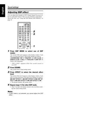 Page 5652
5252 52
Sound settings
Sound settingsSound settings Sound settings
EnglishAdjusting DSP effect
You can adjust the strength of DSP (Digital Signal Processor) ef-
fect for each DAP mode so that you can customize sound effect.
About the DAP, see “Using the DSP Modes [DSP MODE]” on
page 20.
1Press DSP MODE to select one of DSP
modes.
The current DSP mode appears on the display window. Each
time you press the button, DSP mode changes as follows.
=
== =
SURROUND ON*=
== =
 THEATER =
== =
 LIVE CLUB =
== =...