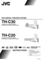 Page 1TH-C30
LVT1504-001A
[J]
TH-C20
For Customer Use:
Enter below the Model No. and Serial 
No. which are located either on the rear, 
bottom or side of the cabinet. Retain this 
information for future reference.
Model No.                                                    
Serial No.                                                     
INSTRUCTIONS
Consists of XV-THC30, SP-PWC30, 
SP-THC40F, SP-THC40C and SP-THC40S
Consists of XV-THC20, SP-PWC20, 
SP-THC20F, SP-THC20C and SP-THC20S
DVD DIGITAL THEATER...