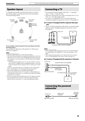 Page 1310
To obtain the best possible sound from this system, you need to 
place all the speakers except the subwoofer at the same distance 
from the listening position.
If your speakers cannot be placed at the same distance from the 
listening position
You can adjust the delay time of the speakers. See “Delay menu 
(DELAY)” on page 34.
NOTE
 Place the satellite speakers on a flat and level surface.
 The front and center speakers are magnetically shielded to avoid color 
distortions on TVs. However, if not...