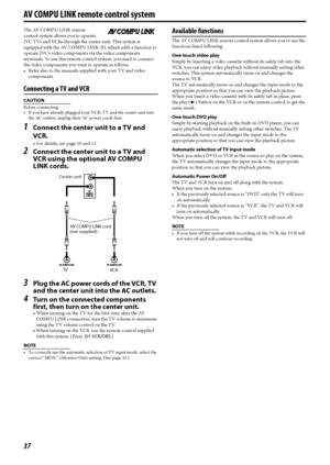 Page 4037
The AV COMPU LINK remote 
control system allows you to operate 
JVC TVs and VCRs through the center unit. This system is 
equipped with the AV COMPU LINK-III, which adds a function to 
operate JVC’s video components via the video components 
terminals. To use this remote control system, you need to connect 
the video components you want to operate as follows.
 Refer also to the manuals supplied with your TV and video 
components.
Connecting a TV and VCR
CAUTION
Before connecting;
 If you have...