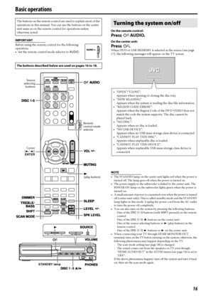 Page 1916
IMPORTANT
Before using the remote control for the following 
operation; 
• Set the remote control mode selector to AUDIO.On the remote control:
Press FAUDIO.
On the center unit:
Press F.
When DVD or USB MEMORY is selected as the source (see page 
17), the following messages will appear on the TV screen.
NOTE
• The STANDBY lamp on the center unit lights red when the power is 
turned off. The lamp goes off when the power is turned on.
• The power supply to the subwoofer is linked to the center unit. The...