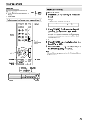 Page 3936
IMPORTANT
Before using the remote control for the 
following operation; 
1 Set the remote control mode selector to 
AUDIO.
2 Press FM/AM.On the remote control:
1Press FM/AM repeatedly to select the 
band.
Example:
When the system is tuned in to 810 kHz.
2Press TUNING9/( repeatedly until 
you find the frequency you want.
When you hold down the button until the system starts 
searching for stations and then release it, the system stops 
searching automatically when a station of sufficient signal...