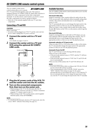 Page 4138
The AV COMPU LINK remote 
control system allows you to operate 
JVC TVs and VCRs through the center unit. This system is 
equipped with the AV COMPU LINK-III, which adds a function to 
operate JVC’s video components via the video components 
terminals. To use this remote control system, you need to connect 
the video components you want to operate as follows.
• Refer also to the manuals supplied with your TV and video 
components.
Connecting a TV and VCR
CAUTION
Before connecting;
• If you have...