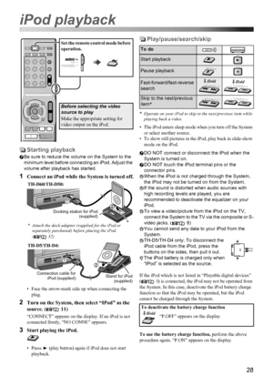 Page 3128
Starting playback
Be sure to reduce the volume on the System to the 
minimum level before connecting an iPod. Adjust the 
volume after playback has started.
1Connect an iPod while the System is turned off.
• Face the arrow-mark side up when connecting the 
plug.
2Turn on the System, then select “IPod” as the 
source. ( 11)
“CONNECT” appears on the display. If an iPod is not 
connected firmly, “NO CONNE” appears.
3Start playing the iPod.
• Press 3 (play button) again if iPod does not start 
playback....