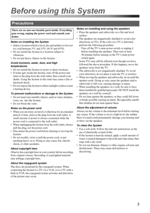 Page 52
Notes on installing the System
• Select a location which is level, dry and neither too hot nor 
too cold between 5°C and 35°C (41°F and 95°F).
• Do not install the System in a location subject to 
vibrations.
• Do not put heavy objects on the System.
Avoid moisture, water, dust, and high 
temperatures
• Do not install the System in moist or dusty locations.
• If water gets inside the System, turn off the power and 
remove the plug from the wall outlet, then consult your 
dealer. Using the System in...