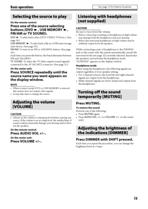 Page 1916
Basic operations
On the remote control:
Press one of the source selecting 
buttons (DVD3, USB MEMORY3, 
FM/AM or TV SOUND).
DVD3: To play back a disc (DVD VIDEO, VCD etc.). (See 
page 18.)
USB MEMORY3: To play back a file in a USB mass storage 
class device. (See page 18.)
FM/AM: To tune in an FM or AM (MW) station. (See page 
36.)
Each time you press the button, the band alternates between 
FM and AM (MW).
TV SOUND: To select the TV (that outputs sound signals) 
connected to the AV (SCART) connector....