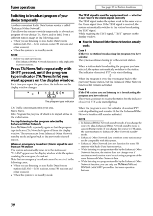 Page 4239
Tuner operations
Switching to broadcast program of your 
choice temporarily
Another convenient Radio Data System service is called 
“Enhanced Other Network”.
This allows the system to switch temporarily to a broadcast 
program of your choice (TA, News, and/or Info) from a 
different station except in the following cases:
• When you are listening to non-Radio Data System 
stations (all AM — MW stations, some FM stations and 
other sources).
• When the system is in standby mode.
NOTE
• Before you start...