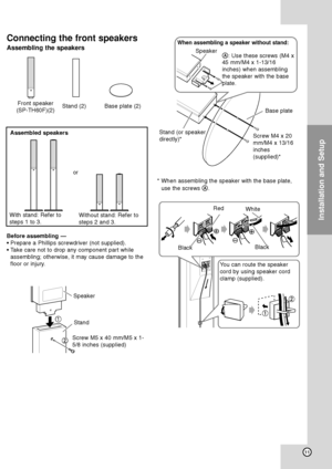 Page 1511
Connecting the front speakers
Assembling the speakers
Before assembling —
• Prepare a Phillips screwdriver (not supplied).
• Take care not to drop any component part while
assembling; otherwise, it may cause damage to the
floor or injury.
Installation and Setup
Front speaker
(SP-TH60F)(2)Stand (2)Base plate (2)
Assembled speakers
With stand: Refer to
steps 1 to 3.Without stand: Refer to
steps 2 and 3.
Speaker
Stand
Screw M5 x 40 mm/M5 x 1-
5/8 inches (supplied)
Speaker
Stand (or speaker
directly)*A:...