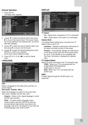 Page 1713
Installation and Setup
General Operation
1. Press SETUP. 
The Setup menu appears.
2. Use v/Vto select the desired option then press
Bto move to the second level. The screen shows
the current setting for the selected item, as well as
alternate setting(s).
3. Use v/Vto select the second desired option and
then press Bto move to the third level.
4. Use v/Vto select the desired setting then press
ENTER to confirm your selection. 
Some items require additional steps.
5. Press SETUP or PLAY (N)to exit the...