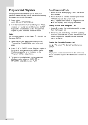 Page 2420
Programmed Playback 
The program function enables you to store your
Favourite tracks from any disc in the receiver memory.
Aprogram can contain 300 tracks.
1. Insert a disc.
Audio CD and MP3/WMA Discs: 
2. Select a track on the “List” and then press PROG.
or select “ (Add)” icon and then press ENTER
to place the selected track on the “Program” list.
Repeat to place additional tracks on the list.
Note:
You can add all tracks in the disc. Select “
(Add All)”  icon
then press ENTER.
3.Select the track...