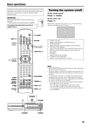 Page 2118
Basic operations
IMPORTANT
Before using the remote control for the following 
operation; 
• Set the remote control mode selector to AUDIO.On the remote control:
Press FAUDIO.
On the center unit:
Press F.
When DVD is selected as the source (Apg. 19), the following 
messages will appear on the TV screen.
NOTE
 The STANDBY lamp turns on when the power is turned off and turns 
off when the power is turned on.
 The power supply to the subwoofer is linked to the center unit. The 
POWER ON lamp on the...