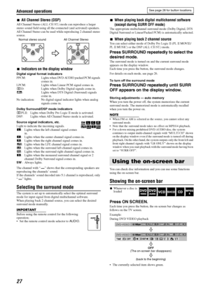 Page 30Advanced operations
27
7All Channel Stereo (DSP)
All Channel Stereo (ALL CH ST.) mode can reproduce a larger 
stereo sound field using all the connected (and activated) speakers.
All Channel Stereo can be used while reproducing 2 channel stereo 
source.
7Indicators on the display window
Digital signal format indicators
PPCM: Lights when DVD AUDIO packed PCM signals 
comes in.
LPCM: Lights when Linear PCM signal comes in.
GD: Lights when Dolby Digital signals come in.
C: Lights when DTS Digital (Surround)...
