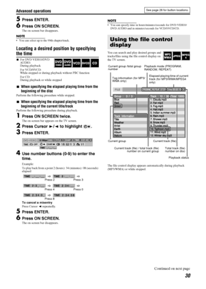 Page 33Advanced operations
30
5Press ENTER.
6Press ON SCREEN.
The on-screen bar disappears.
NOTE
You can select up to the 99th chapter/track.
Locating a desired position by specifying 
the time
7For DVD VIDEO/DVD 
AUDIO:
During playback
For VCD/SVCD:
While stopped or during playback without PBC function
For CD:
During playback or while stopped
7When specifying the elapsed playing time from the 
beginning of the disc
Perform the following procedure while stopped.
7When specifying the elapsed playing time from...