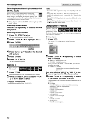 Page 36Advanced operations
33
Selecting browsable still picture recorded 
on DVD AUDIO
Most DVD AUDIOs include  browsable still pictures 
(B.S.P.), which usually appear by turns automatically 
during playback according to  the playback sequence. You 
can change the picture (turn the page) manually when the current 
group/track has selectab le pictures (pages).
7 During playback and while the B. S.P. indicator lights up on the 
display window
When using the PAGE button:
Press PAGE repeatedly to select a desired...