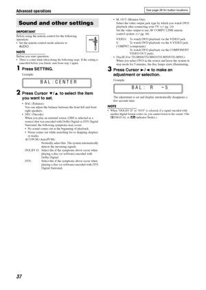 Page 40Advanced operations
37
IMPORTANT
Before using the remote control for the following 
operation; 
• Set the remote control mode selector to AUDIO .
NOTE
Before you start operation; There is a time limit when doing th e following steps. If the setting is 
cancelled before you finish, start from step 1 again.
1Press SETTING.
Example:
2Press Cursor  Y/5  to select the item 
you want to set.
 BAL (Balance): You can adjust the balance betw een the front left and front 
right speakers.
 DEC (Decode): When you...