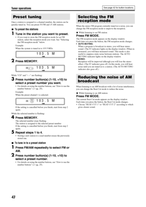 Page 46Tuner operations
43
Once a station is assigned to a channel number, the station can be 
quickly tuned in. You can preset 30 FM and 15 AM stations.
7To preset the stations
1Tune in the station you want to preset.
• If you want to store the FM reception mode for an FM 
station, select the reception mode you want. See “Selecting 
the FM reception mode” below.
Example:
When the system is tuned in to 103.5 MHz.
2Press MEMORY.
While “CH” and “– –” are flashing:
3Press number button(s) (1-10, +10) to 
select a...
