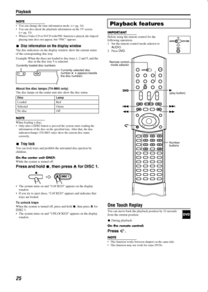 Page 28Playback
25
NOTE
• You can change the time information mode. (Apg. 34)
 You can also check the playback information on the TV screen. 
(Apg. 33)
 When a Video CD or SVCD with PBC function is played, the elapsed 
playing time does not appear, but “PBC” appears.
Disc information on the display window
The disc indicators on the display window show the current status 
of the corresponding disc tray.
Example: When the discs are loaded to disc trays 1, 2 and 5, and the 
disc in the disc tray 5 is selected....