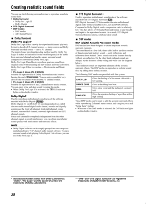 Page 3229
Creating realistic sound fields
You can use the following surround modes to reproduce a realistic 
sound field.
• Dolby Surround
•Dolby Pro Logic II
Dolby Digital
 DTS Digital Surround
DSP modes
DAP modes
All Channel Stereo
Dolby Surround
Dolby Pro Logic II*
Dolby Pro Logic II has a newly developed multichannel playback 
format to decode all 2 channel sources — stereo source and Dolby 
Surround encoded source — into a 5.1 channel.
The matrix-based encoding/decoding method used by Dolby Pro...