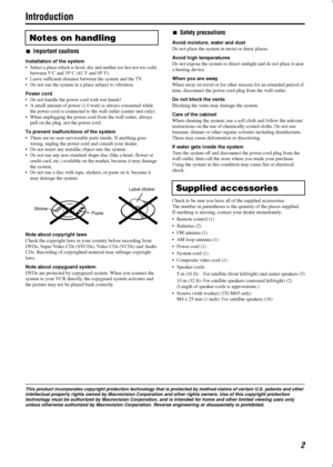 Page 52
Introduction
Important cautions
Installation of the system
• Select a place which is level, dry and neither too hot nor too cold; 
between 5°C and 35°C (41°F and 95°F).
 Leave sufficient distance between the system and the TV.
 Do not use the system in a place subject to vibration.
Power cord
 Do not handle the power cord with wet hands!
 A small amount of power (1.0 watt) is always consumed while 
the power cord is connected to the wall outlet (center unit only).
 When unplugging the power cord...