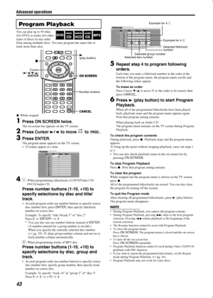 Page 46Advanced operations
43
You can play up to 99 titles 
(for DVD) or tracks (for other 
types of discs) in any order 
from among multiple discs. You may program the same title or 
track more than once.
While stopped
1Press ON SCREEN twice.
The on-screen bar appears on the TV screen.
2Press Cursor / to move  to  .
3Press ENTER.
The program menu appears on the TV screen.
• 10 orders appear at a time.
4A: When programming titles/tracks of DVD/Video CD/
SVCD/Audio CD
Press number buttons (1-10, +10) to...