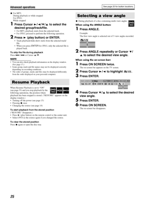 Page 28Advanced operations
25
7For MP3:
During playback or while stopped
For JPEG:
While stopped
1Press Cursor 3/2/Y/5 to select the 
desired group/track/file.
 For MP3, playback starts from the selected track.
 For JPEG, proceed to perform the following operation.
2Press 3 (play button) or ENTER.
 Track playback/slide-show starts from the selected track/
file.
 When you press ENTER for JPEG, only the selected file is 
played back.
To skip the file during playback
Press x/4 or Cursor 5/Y. 
NOTE
 You can...