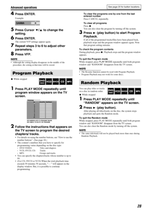 Page 31Advanced operations
28
4Press ENTER.
Example:
5Press Cursor Y/5 to change the 
setting.
6Press ENTER.
The current VFP settings appear again.
7Repeat steps 3 to 6 to adjust other 
parameters.
8Press VFP.
NOTE
 Although the setting display disappears in the middle of the 
procedure, the setting at that time will be stored.
7While stopped
1Press PLAY MODE repeatedly until 
program window appears on the TV 
screen.
2Follow the instructions that appears on 
the TV screen to program the desired 
chapters/...