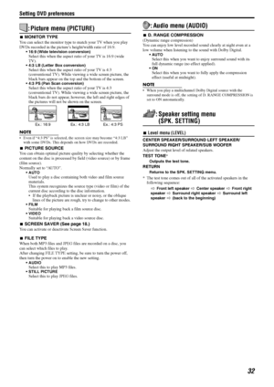 Page 35Setting DVD preferences
32
: Picture menu (PICTURE)
7MONITOR TYPE
You can select the monitor type to match your TV when you play 
DVDs recorded in the picture’s height/width ratio of 16:9.
 16:9 (Wide television conversion)Select this when the aspect ratio of your TV is 16:9 (wide 
TV).
 4:3 LB (Letter Box conversion)Select this when the aspect ratio of your TV is 4:3 
(conventional TV). While viewing a wide screen picture, the 
black bars appear on the top and the bottom of the screen.
 4:3 PS (Pan...
