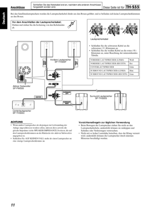 Page 1411
Anschlüsse
Bei den Satellitenlautsprechern werden die Lautsprecherkabel direkt aus den Boxen geführt, und es befinden sich keine Lautsprecherklemmen 
an den Boxen.
ACHTUNG
• Wenn andere Lautsprecher als diejenigen im Lieferumfang der 
Anlage angeschlossen werden sollen, müssen diese jeweils die 
gleiche Impedanz (siehe SPEAKER IMPEDANCE) besitzen, die auf 
den Lautsprecherklemmen an der Rückseite des aktiven Subwoofers 
angegeben ist.
• Schließen Sie AUF KEINEN FALL mehr als einen Lautsprecher an...