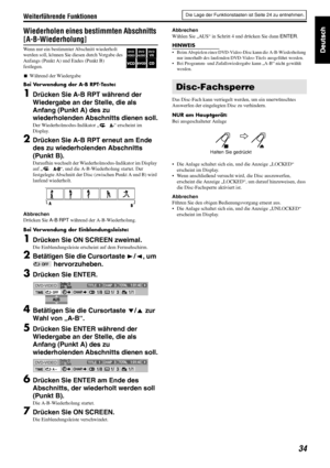 Page 37Weiterführende Funktionen
34
Wiederholen eines bestimmten Abschnitts 
[A-B-Wiederholung]
Wenn nur ein bestimmter Abschnitt wiederholt 
werden soll, können Sie diesen durch Vorgabe des 
Anfangs (Punkt A) und Endes (Punkt B) 
festlegen.
7Während der Wiedergabe
Bei Verwendung der A-B RPT-Taste:
1Drücken Sie A-B RPT während der 
Wiedergabe an der Stelle, die als 
Anfang (Punkt A) des zu 
wiederholenden Abschnitts dienen soll.
Der Wiederholmodus-Indikator „“ erscheint im 
Display.
2Drücken Sie A-B RPT erneut...