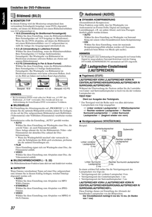 Page 40Einstellen der DVD-Präferenzen
37
: Bildmenü (BILD)
7MONITOR-TYP
In diesem Eintrag wird der Monitortyp entsprechend dem 
verwendeten Fernsehgerät festgelegt, wenn DVDs abgespielt 
werden, auf denen das Bildmaterial mit einem Bildseitenverhältnis 
von 16:9 aufgezeichnet ist.
• 16:9 (Umwandlung für Breitformat-Fernsehgerät)Wählen Sie diese Einstellung, wenn das Bildseitenverhältnis 
Ihres Fernsehgerätes auf 16:9 festgelegt ist (Breitformat).
Wenn Sie die DVDs abspielen, auf denen das Bildmaterial 
mit...