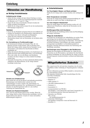 Page 52
Einleitung
7Wichtige Vorsichtshinweise
Aufstellung der Anlage
• Stellen Sie diese Anlage auf einer ebenen Unterlage an einem 
trockenen Ort auf, an dem die Umgebungstemperatur innerhalb 
des Bereichs von 5 °C und 35 °C liegt.
• Sorgen Sie für einen ausreichenden Abstand zwischen der 
Anlage und Ihrem Fernsehgerät.
• Stellen Sie die Anlage nicht an einem Ort auf, der mechanischen 
Schwingungen ausgesetzt ist.
Netzkabel
• Fassen Sie das Netzkabel auf keinen Fall mit nassen Händen an!
• Solange das...