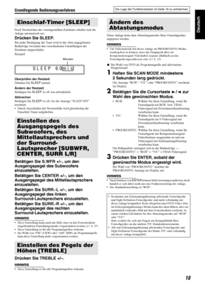 Page 21Grundlegende Bedienungsverfahren
18
DeutschNach Verstreichen der voreingestellten Zeitdauer schaltet sich die 
Anlage automatisch aus.
Drücken Sie SLEEP.
Bei jeder Betätigung der Taste wird in der oben angegebenen 
Reihefolge zwischen den verschiedenen Einstellungen der 
Zeitdauer umgeschaltet.
Beispiel:
Überprüfen der Restzeit
Drücken Sie SLEEP einmal.
Ändern der Restzeit
Betätigen Sie SLEEP so oft wie erforderlich.
Abbrechen
Betätigen Sie SLEEP so oft, bis die Anzeige “SLEEP OFF” 
erscheint.
 Durch...