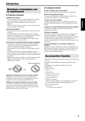 Page 512
Français
Introduction
7Précautions importantes
Installation du système
• Posez le système à plat, sur un support adapté, dans un endroit 
sec, ni trop chaud ni trop froid, c.-à-d. entre 5°C et 35°C.
 Maintenez une distance suffisante entre le système et le 
téléviseur.
 Veillez à ce que le support sur lequel vous avez posé le système 
ne soit pas soumis aux vibrations.
Cordon d’alimentation
 Ne touchez pas le cordon d’alimentation si vous avez les mains 
mouillées !
 Une consommation d’électricité,...