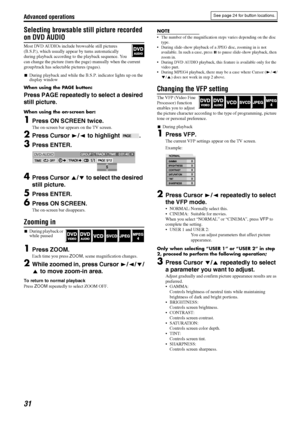 Page 34Advanced operations
31
Selecting browsable still picture recorded 
on DVD AUDIO
Most DVD AUDIOs include browsable still pictures 
(B.S.P.), which usually appear by turns automatically 
during playback according to the playback sequence. You 
can change the picture (turn the page) manually when the current 
group/track has selectable pictures (pages).
7During playback and while the B.S.P. indicator lights up on the 
display window
When using the PAGE button:
Press PAGE repeatedly to select a desired...