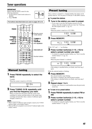 Page 4340
Tuner operations
IMPORTANT
Before using the remote control for the 
following operation; 
1 Set the remote control mode selector to 
AUDIO.
2Press FM/AM.
1Press FM/AM repeatedly to select the 
band.
Example:
When the system is tuned in to 810 kHz.
2Press TUNING9/( repeatedly until 
you find the frequency you want.
When you hold down the button until the system starts 
searching for stations and then release it, the system stops 
searching automatically when a station of sufficient signal 
strength is...