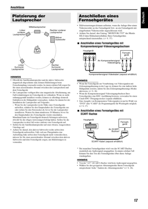 Page 15Anschlüsse
12
Deutsch
HINWEIS
 Obwohl die Satellitenlautsprecher und der aktive Subwoofer 
magnetisch abgeschirmt sind, können Bildstörungen beim 
Fernsehempfang verursacht werden. In  einem solchen Fall sorgen Sie 
für einen ausreichenden Abstand  zwischen den Lautsprechern und 
dem Fernsehgerät.
 Die Lautsprecher verfügen über eine magnetische Abschirmung, um  Farbveränderungen im Fernsehgerät zu verhindern. Wenn sie nicht 
ordnungsgemäß installiert werden,  können sie allerdings dennoch 
Einbußen in...