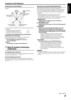 Page 41Einstellen der DVD-Präferenzen
38
Deutsch
7Abstandsmenü (ENTFERNUNG)
Beispiel:
In einem solchen Fall stellen Si e den Abstand jedes Lautsprechers 
wie folgt ein:
• Abstand der vorderen Lautsprecher:  3,0 m
 Abstand des Mittellautsprechers:  2,7 m
 Abstand der Surround-Lautsprecher:  2,4 m
LAUTSPRECHER VORN/CENTERLAUTSPRECHER/
SURROUNDLAUTSPRECHER
Diese Einträge  dienen zur Einstellung des Abstands der 
betreffenden Lautsprecher von der Hörposition.
Der Einstellbereich beträgt 0,3 m bis 9,0 m. 
(in...