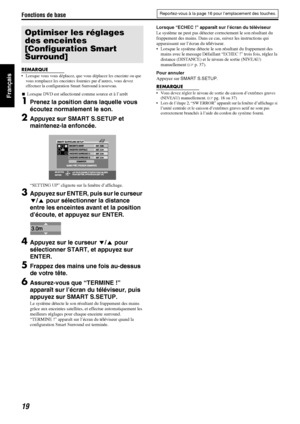 Page 68Fonctions de base
19
Français
REMARQUE
 Lorsque vous vous déplacez, que vous déplacez les enceinte ou que 
vous remplacez les enceintes fournies par d’autres, vous devez 
effectuer la configuration Smart Surround à nouveau.
7Lorsque DVD est sélectionné comme source et à l’arrêt
1Prenez la position dans laquelle vous 
écoutez normalement le son.
2Appuyez sur SMART S.SETUP et 
maintenez-la enfoncée.
“SETTING UP” clignote sur la fenêtre d’affichage.
3Appuyez sur ENTER, puis sur le curseur 
Y/5 pour...