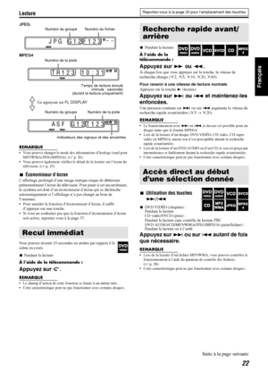 Page 71Lecture
22
Français
JPEG
MPEG4   
REMARQUE
• Vous pouvez changer le mode des informations d’horloge (sauf pour 
MP3/WMA/JPEG/MPEG4). ( Ap. 26)
 Vous pouvez également vérifier le dé tail de la lecture sur l’écran du 
téléviseur. ( Ap. 25)
7 Économiseur d’écran
L’affichage prolongé d’une image st atique risque de détériorer 
prématurément l’écran du  téléviseur. Pour parer à cet inconvénient, 
le système est doté d’un économis eur d’écran qui se déclenche 
automatiquement si l’affichag e n’a pas changé au...