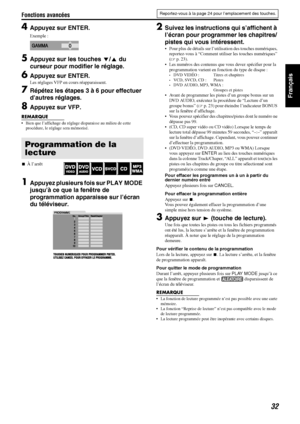 Page 81Fonctions avancées
32
Français
4Appuyez sur ENTER.
Exemple :
5Appuyez sur les touches Y/5 du 
curseur pour modifier le réglage.
6Appuyez sur ENTER.
Les réglages VFP en cours réapparaissent.
7Répétez les étapes 3 à 6 pour effectuer 
d’autres réglages.
8Appuyez sur VFP.
REMARQUE
 Bien que l’affichage du réglage disparaisse au milieu de cette 
procédure, le réglage sera mémorisé.
7À l’arrêt
1Appuyez plusieurs fois sur PLAY MODE 
jusqu’à ce que la fenêtre de 
programmation apparaisse sur l’écran 
du...