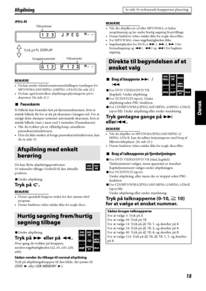 Page 10318
JPEG-fil
BEMÆRE
• Du kan ændre tidsinformationsindstillingen (undtagen for 
MP3/WMA/ASF/MPEG-2/MPEG-1/DivX) (Se side 22.)
• Du kan også kontrollere afspilningsoplysningerne på tv-
skærmen. (Se side 21.)
7Pauseskærm
Et billede kan brændes fast på fjernsynsskærmen, hvis et 
statisk billede får lov at stå på skærmen i længere tid. For at 
undgå dette dæmper systemet automatisk skærmen, hvis et 
statisk billede vises i mere end 5 minutter (Pauseskærm).
• Når du trykker på en vilkårlig knap, annulleres...