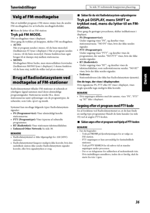 Page 12136
Tunerindstillinger
Når et indstillet program i FM-stereo støjer, kan du ændre  
FM-modtagelsen for at forbedre modtageforholdet.
7Mens du lytter til en FM-station
Tr y k  p å  FM  M O D E.
FM-modtagelsen vises i displayet.
Hver gang du trykker på knappen, skifter FM-modtagelsen.
•AU TO :
Når et program sendes i stereo, vil du høre stereolyd. 
(Indikatoren ST lyser i displayet.) Når et program sendes 
i mono, vil du høre monolyd. Denne funktion kan også 
bruges til at dæmpe støj mellem stationerne....