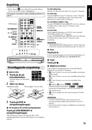 Page 2116
Avspelning
• Ikoner, såsom  , visar vilka skivformat eller filtyper 
som en viss manövrering är tillgänglig för.
7Spela en skiva
1Tr yc k  p å  0 på 
huvudenheten.
Systemet slås på och skivfacket 
öppnas.
2Sätt i en skiva.
3Tr yc k  p å  D V D  3 
(avspelningsknapp).
7För att spela en fil i en USB-masslagringsenhet
Tryck på USB MEMORY 3 
(avspelningsknapp).
Vilka funktioner som kan användas för filer i USB-
masslagringsenheten beror på vilka filtyper som är lagrade i 
enheten.För MP3/WMA-filer
Skärmen...