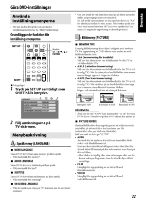 Page 3732
Göra DVD-inställningar
• Du kan ändra det språk som används i 
inställningsmenyerna. Se “Menybeskrivning”.
Grundläggande funktion för 
inställningsmenyerna
7I stoppläget
1Tryck på SET UP samtidigt som 
SHIFT hålls intryckt.
2Följ anvisningarna på 
TV-skärmen.
: Språkmeny (LANGUAGE)
7MENU LANGUAGE
Vissa DVD-skivor har egna menyer på flera språk.
• Välj startspråk för menyn*.
7AUDIO LANGUAGE
Vissa DVD-skivor är dubbade på flera språk.
• Välj startspråk för ljud*.
7SUBTITLE
Vissa DVD-skivor har...