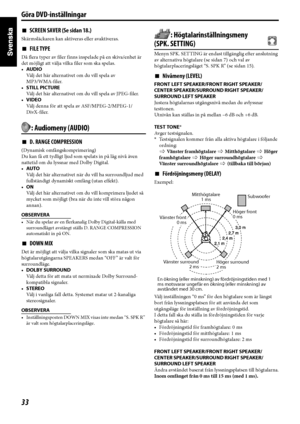 Page 3833
Göra DVD-inställningar
7SCREEN SAVER (Se sidan 18.)
Skärmsläckaren kan aktiveras eller avaktiveras.
7FILE TYPE
Då flera typer av filer finns inspelade på en skiva/enhet är 
det möjligt att välja vilka filer som ska spelas.
•AUDIO
Välj det här alternativet om du vill spela av 
MP3/WMA-filer.
•STILL PICTURE
Välj det här alternativet om du vill spela av JPEG-filer.
•VIDEO
Välj denna för att spela av ASF/MPEG-2/MPEG-1/
DivX-filer.
: Audiomeny (AUDIO)
7D. RANGE COMPRESSION
(Dynamisk omfångskomprimering)
Du...